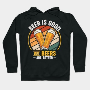 Beer Is Good But Beers are Better Hoodie